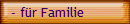 - für Familie
